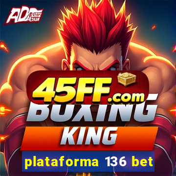 plataforma 136 bet